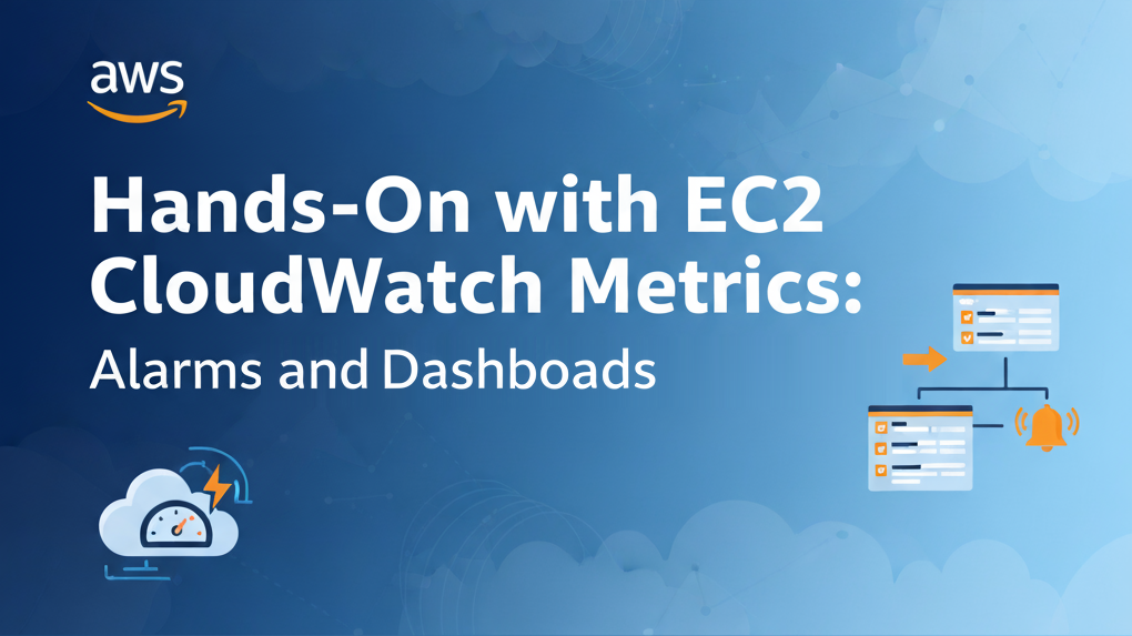 Hands-On with EC2 CloudWatch Metrics: Alarms and Dashboards
